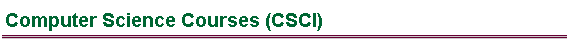  Computer Science Courses (CSCI) 